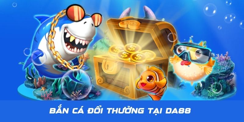 Bắn cá đổi thưởng tại DA88 thu hút được nhiều người chơi