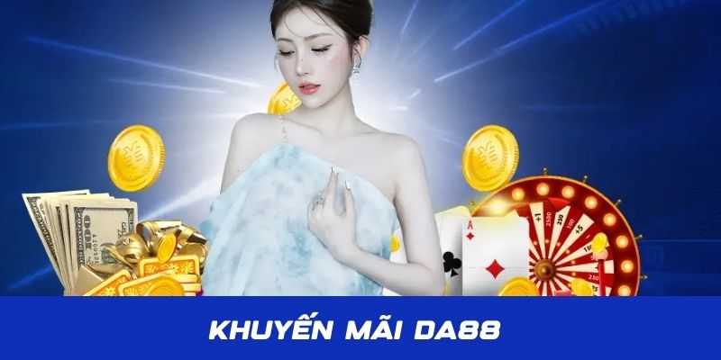 Khuyến mãi DA88 siêu thưởng lớn dành cho hội viên