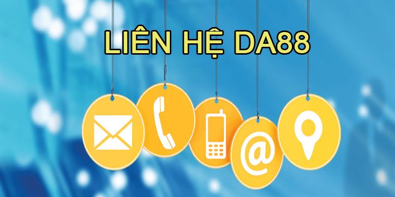 Phương thức liên hệ DA88 bao hiệu quả